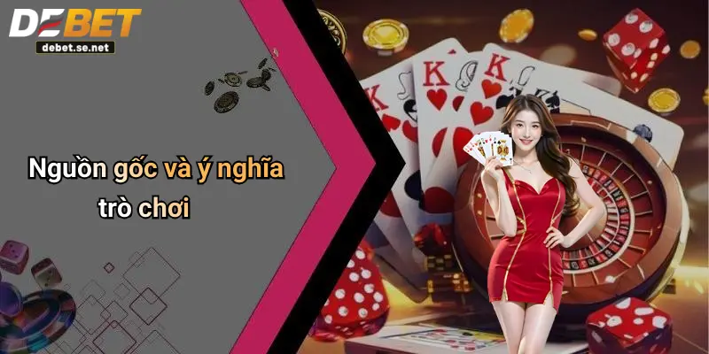 Nguồn gốc và ý nghĩa trò chơi
